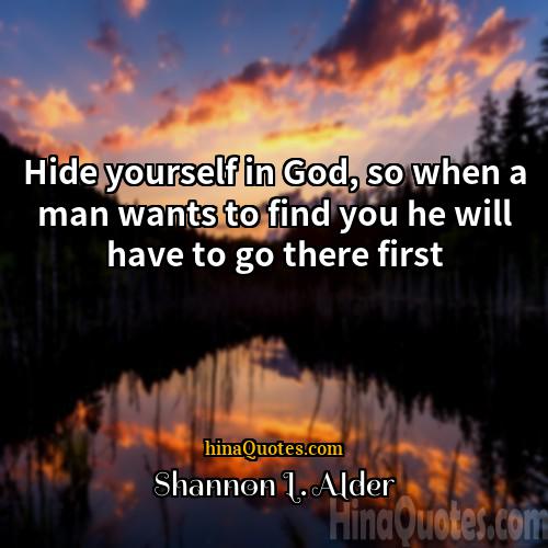 Shannon L Alder Quotes | Hide yourself in God, so when a